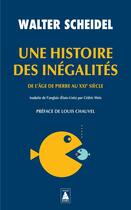 Couverture du livre « Une histoire des inégalités : De l'âge de pierre au XXIe siècle » de Walter Scheidel aux éditions Actes Sud