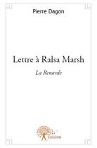 Couverture du livre « Lettre à Ralsa Marsh » de Pierre Dagon aux éditions Edilivre