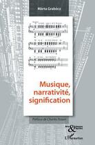 Couverture du livre « Musique narrativite signification » de Marta Grabocz aux éditions Editions L'harmattan