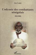 Couverture du livre « L'odyssée des combattants sénégalais ; 1914-1918 » de Joe Lunn aux éditions L'harmattan