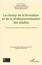 Couverture du livre « Le champ de la formation et de la professionnalisation des adultes ; attentes sociales, pratiques, lexique et postures identitaires » de  aux éditions L'harmattan