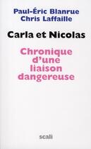 Couverture du livre « Carla et Nicolas ; chronique d'une liaison dangereuse » de Paul-Eric Blanrue et Chris Laffaille aux éditions Scali