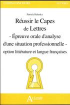 Couverture du livre « Reussir le capes de lettres - epr. oral.anal.sit.prof. 2017 » de Haluska Patrick aux éditions Atlande Editions