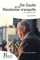 Couverture du livre « De Gaulle et la révolution tranquille ; vive le Québec libre ! » de Barrette Roger aux éditions Regain De Lecture