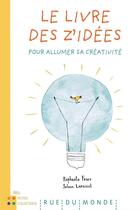 Couverture du livre « Le livre des z'idees ; pour allumer sa créativité » de Solenn Larnicol et Raphaele Frier aux éditions Rue Du Monde