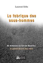 Couverture du livre « La fabrique des sous-hommes » de Laurent Erbs aux éditions Gerard Louis