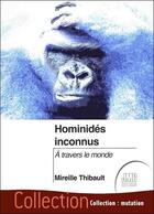 Couverture du livre « Hominidés inconnus : à travers le monde » de Mireille Thibault aux éditions Jmg