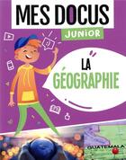 Couverture du livre « Mes docus junior ; la géographie » de Florian Lucas aux éditions 1 2 3 Soleil