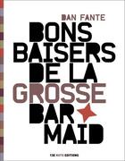 Couverture du livre « Bons baisers de la grosse barmaid » de Dan Fante aux éditions 13e Note