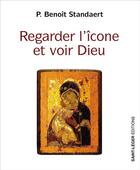 Couverture du livre « Regarder l'icône et voir Dieu » de Benoit Standaert aux éditions Saint-leger