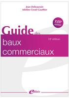 Couverture du livre « Le guide des baux commerciaux (18e édition) » de Jean Debeaurain et Adeline Cerati-Gauthier aux éditions Edilaix