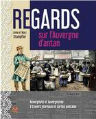 Couverture du livre « Regards sur l'Auvergne d'antan : Auvergnats et Auvergnates à travers journaux et cartes postales » de Anne Stampfler et Marc Stampfler aux éditions Monts D'auvergne