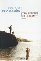 Couverture du livre « Trois frères et l'éternité » de Jean-Louis De La Vaissiere aux éditions Le Passeur