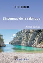 Couverture du livre « L'inconnue de la calanque » de Duprat Pierre aux éditions Libres D'ecrire