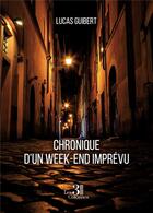 Couverture du livre « Chronique d'un week-end imprévu » de Lucas Guibert aux éditions Les Trois Colonnes