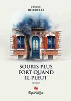 Couverture du livre « Souris plus fort quand il pleut » de Celine Borrelli aux éditions Spinelle