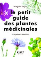Couverture du livre « Le petit guide des plantes médicinales » de Morgane Peyrot aux éditions First