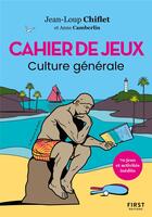 Couverture du livre « Cahier de jeux : culture générale » de Jean-Loup Chiflet et Camberlin Anne aux éditions First