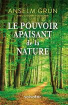 Couverture du livre « Le pouvoir apaisant de la nature » de Anselm Grun et Suzanne Turtscher aux éditions Salvator