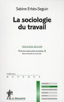 Couverture du livre « La sociologie du travail (3e édition) » de Sabine Erbes-Seguin aux éditions La Decouverte