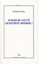 Couverture du livre « Aurais-je sauvé Geneviève Dixmer ? » de Pierre Bayard aux éditions Minuit