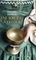 Couverture du livre « Une sorcière à la cour » de Philippe Madral aux éditions Lattes