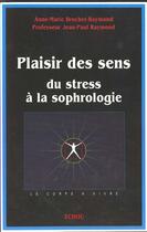 Couverture du livre « Plaisir des sens ; du stress à la sophrologie » de Jean-Paul Raymond et Anne-Marie Brochet-Raymond aux éditions Tchou
