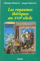 Couverture du livre « Les Royaumes ibériques au XVIIe siècle » de Hermann/Marcade aux éditions Armand Colin