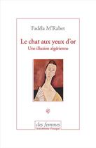 Couverture du livre « Le chat aux yeux d'or ; une illusion algérienne » de M'Rabet Fadela aux éditions Des Femmes