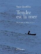 Couverture du livre « Tendre est la mer » de Yann Queffelec et Philip Plisson aux éditions La Martiniere