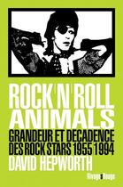 Couverture du livre « Rock'n'roll animals ; grandeur et décadence des rock stars, 1955-1994 » de David Hepworth aux éditions Éditions Rivages