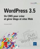 Couverture du livre « WordPress 3.5 ; un CMS pour créer et gérer blogs et sites Web » de Christophe Aubry aux éditions Eni