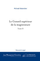 Couverture du livre « Le conseil superieur de la magistrature - tome 2 » de Michael Balandier aux éditions Le Manuscrit