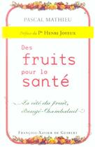 Couverture du livre « Des fruits pour la santé : La cité du fruit, Bougé-Chambalud » de Pascal Mathieu et Ariane De Guibert aux éditions Francois-xavier De Guibert