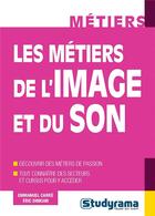Couverture du livre « Les métiers de l'image et du son » de Emmanuel Carré et Eric Dinkian aux éditions Studyrama