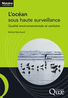 Couverture du livre « L'océan sous haute surveillance ; qualité environnementale et sanitaire » de Michel Marchand aux éditions Quae