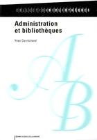 Couverture du livre « Administration et bibliothèques » de Yves Desrichard aux éditions Electre