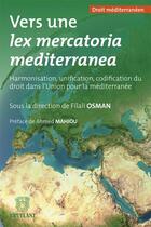 Couverture du livre « Vers une lex mercatoria mediterranea » de Filali Osman aux éditions Bruylant