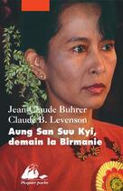 Couverture du livre « Aung San Suu Kyi, demain la Birmanie » de Claude B. Levenson et Jean-Claude Buhrer aux éditions Picquier