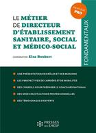 Couverture du livre « Le métier de directeur d'établissement sanitaire, social et médico-social » de Elsa Boubert aux éditions Ehesp