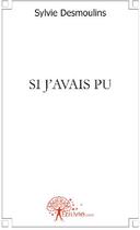 Couverture du livre « Si j'avais pu » de Sylvie Desmoulins aux éditions Edilivre