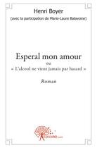 Couverture du livre « Esperal mon amour » de Henri Boyer aux éditions Edilivre