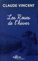 Couverture du livre « Les roses de l'hiver » de Claude Vincent aux éditions De Boree