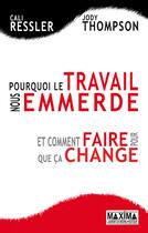 Couverture du livre « Le travail nous emmerde, pourquoi ; et ce qu'il faut faire pour le rendre attractif » de Cali Ressler aux éditions Editions Maxima