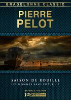 Couverture du livre « Les hommes sans futur Tome 2 : saison de rouille » de Pierre Pelot aux éditions Bragelonne