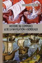 Couverture du livre « Histoire du commerce & de la navigation à Bordeaux ; livre Ier (tomes I-II) » de Francisque-Michel aux éditions Editions Des Regionalismes