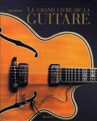 Couverture du livre « Le grand livre de la guitare » de Tony Bacon aux éditions La Martiniere