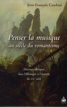 Couverture du livre « Penser la musique au siecle du romantisme » de Candoni Jean Fr aux éditions Sorbonne Universite Presses