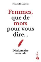 Couverture du livre « Femmes, que de mots pour vous dire... » de Franck H. Laurent aux éditions Bartillat