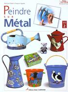 Couverture du livre « Peindre sur métal t.2 » de Francois Sigalea et Patricia Chebel aux éditions Editions Carpentier